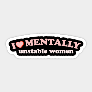 i love mentally unstable women - retro Sticker